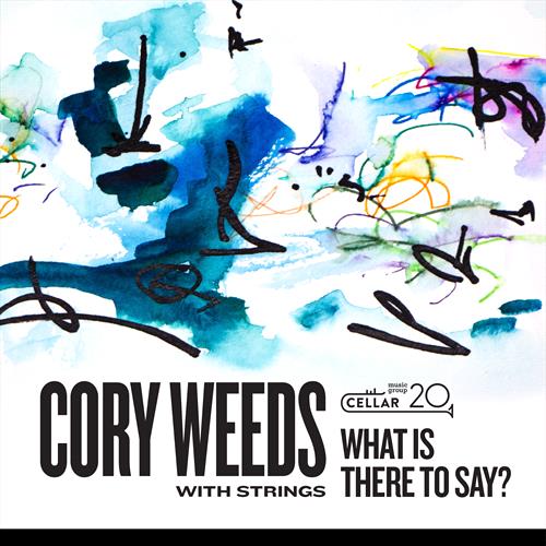 Glen Innes, NSW, With Strings: What Is There To Say?, Music, CD, MGM Music, Nov21, Cellar Live, Cory Weeds, Jazz