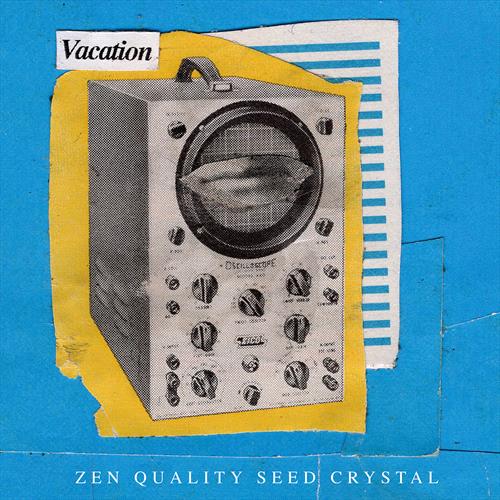 Glen Innes, NSW, Zen Quality Seed Crystal, Music, Vinyl 12", MGM Music, May19, Redeye/Salinas Records, Vacation, Punk