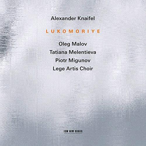 Glen Innes, NSW, Knaifel: Lukomoriye, Music, CD, Universal Music, Apr18, , Oleg Malov, Tatiana Melentieva, Piotr Migunov, Lege Artis Choir, Boris Abalian, Classical Music