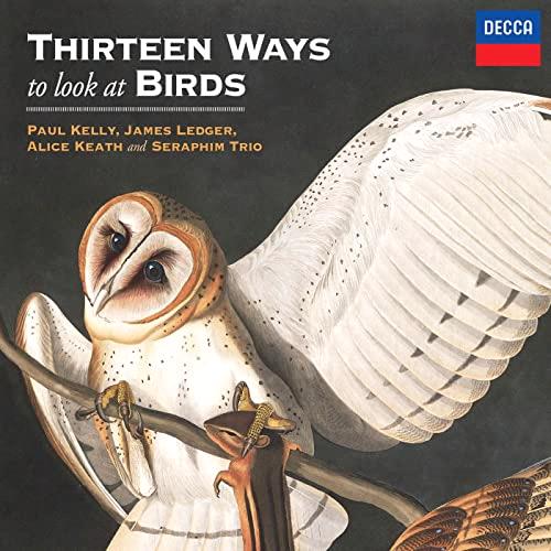 Glen Innes, NSW, Thirteen Ways To Look At Birds, Music, Vinyl 12", Universal Music, Aug21, DECCA AUSTRALIA, Paul Kelly, James Ledger, Featuring Alice Keath, Featuring Seraphim Trio, Classical Music