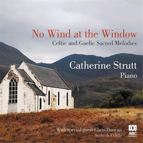 Glen Innes, NSW, No Wind At The Window: Celtic And Gaelic Sacred Melodies, Music, CD, Rocket Group, Jul21, Abc Classic, Strutt, Catherine, Classical Music