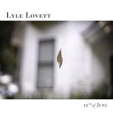 Glen Innes, NSW, 12th Of June, Music, CD, Universal Music, May22, VERVE, Lyle Lovett, Country