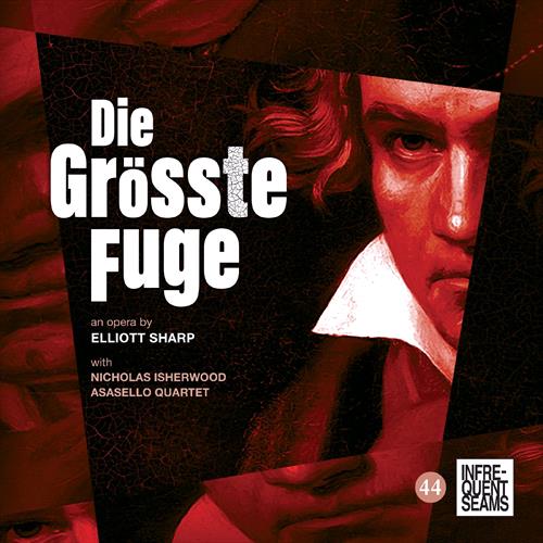 Glen Innes, NSW, Die Grosste Fuge, Music, CD, MGM Music, Mar23, Infrequent Seams Records, Elliott Sharp, Classical Music