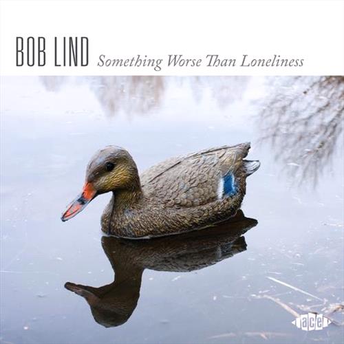 Glen Innes, NSW, Something Worse Than Loneliness, Music, CD, Rocket Group, Feb22, ACE, Bob Lind, Special Interest / Miscellaneous