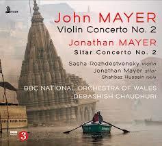 Glen Innes, NSW, John Mayer: Violin Concerto No. 2; Jonathan Mayer: Sitar Concerto No. 2, Music, CD, MGM Music, Mar21, Proper/First Hand Records, BBC National Orchestra Of Wales & Debashish Chaudhuri, Classical Music