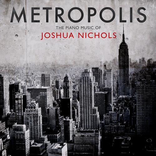 Glen Innes, NSW, Metropolis: The Piano Music Of Joshua Nichols, Music, CD, MGM Music, Jun23, Summit Records, Joshua Nichols, Classical Music