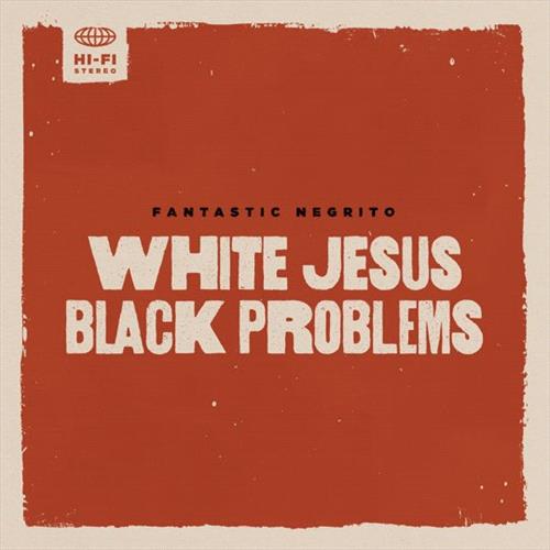 Glen Innes, NSW, White Jesus Black Problems , Music, Vinyl LP, MGM Music, Jun22, Storefront Records, Fantastic Negrito, Blues