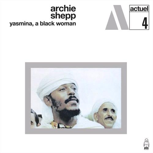 Glen Innes, NSW, Yasmina, A Black Woman , Music, Vinyl LP, Rocket Group, Feb23, Charly / BYG, Shepp, Archie, Jazz
